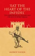 Image of eat the heart of the infidel the harrowing of nigeria and the rise of boko