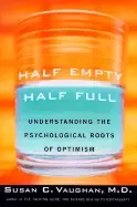 Image of half empty half full the psychological roots of optimism vaughan m d susan