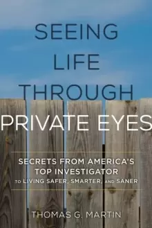 Image of Seeing Life through Private Eyes : Secrets from America's Top Investigator to Living Safer, Smarter, and Saner