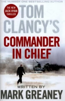 Image of Tom Clancys Commander in Chief by Mark Greaney Hardback