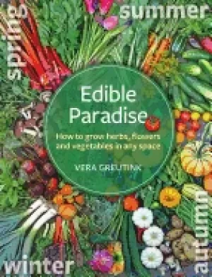 Image of edible paradise how to grow herbs flowers vegetables and fruit in any space