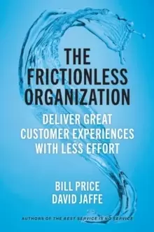 Image of The Frictionless Organization : Deliver Great Customer Experiences with Less Effort