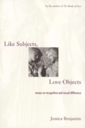 Image of like subjects love objects essays on recognition and sexual difference