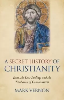 Image of Secret History of Christianity, A - Jesus, the Last Inkling, and the Evolution of Consciousness