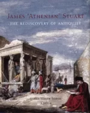 Image of james athenian stuart the rediscovery of antiquity