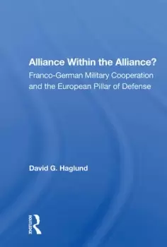 Image of Alliance Within The Alliance?Franco-german Military Cooperation And The European Pillar Of Defense