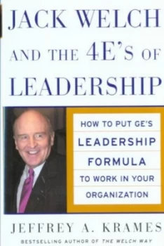 Image of Jack Welch and the 4 Es of Leadership by Jeffrey Krames Hardback