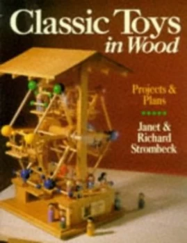 Image of Classic Toys in Wood by Janet Strombeck and Richard Strombeck and Janet Strombeck Book