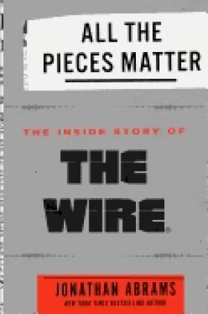 Image of all the pieces matter the inside story of the wirer