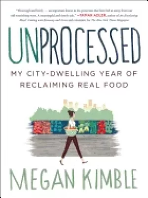 Image of unprocessed my city dwelling year of reclaiming real food