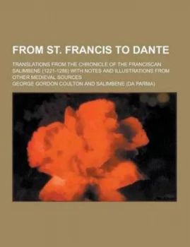 Image of From St. Francis to Dante Translations from the Chronicle of the Francisca by George Gordon Coulton Paperback