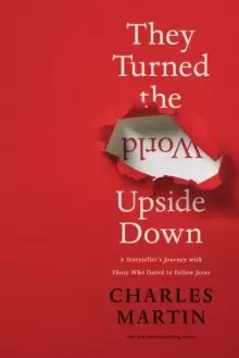 Image of They Turned the World Upside Down : A Storyteller's Journey with Those Who Dared to Follow Jesus
