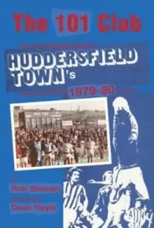 Image of The 101 Club : The inspirational story of Huddersfield Towns record-breaking 1979-80 season