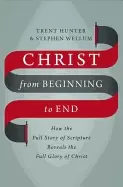Image of christ from beginning to end how the full story of scripture reveals the fu