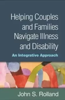 Image of Helping Couples and Families Navigate Illness and Disability : An Integrated Approach