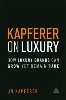 Image of Kapferer on Luxury : How Luxury Brands Can Grow Yet Remain Rare