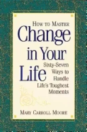 Image of how to master change in your life 67 ways to handle lifes toughest moments