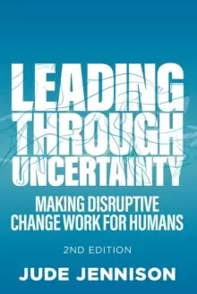 Image of Leading Through Uncertainty - 2nd edition : Making disruptive change work for humans