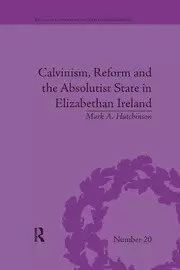 Image of Calvinism Reform and the Absolutist State in Elizabethan Ireland