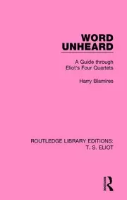 Image of Word Unheard A Guide Through Eliot's Four Quartets