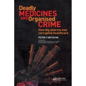 Image of Deadly Medicines and Organised Crime : How Big Pharma Has Corrupted Healthcare