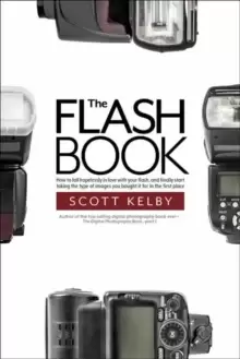 Image of The Flash Book : How to fall hopelessly in love with your flash, and finally start taking the type of images you bought it for in the first place