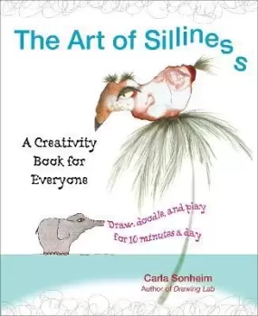 Image of The Art of Silliness by Carla Sonheim