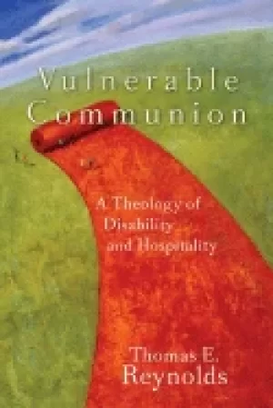 Image of vulnerable communion a theology of disability and hospitality