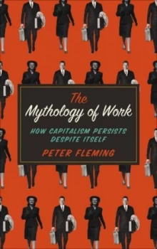 Image of The Mythology of Work by Peter Fleming Book