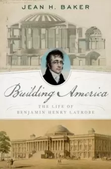 Image of Building America : The Life of Benjamin Henry Latrobe