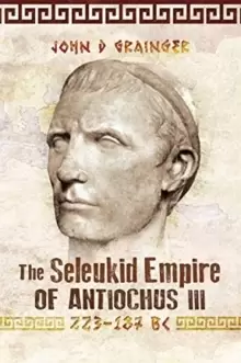 Image of The Seleukid Empire of Antiochus III, 223-187 BC