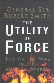 Image of The Utility of Force by Rupert Smith Hardback