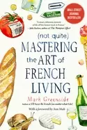 Image of not quite mastering the art of french living