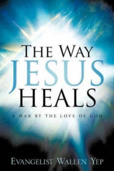 Image of Way Jesus Heals by Wallen Yep Paperback