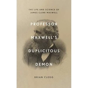 Image of Professor Maxwell's Duplicitous Demon The Life and Science of James Clerk Maxwell Hardback 2019