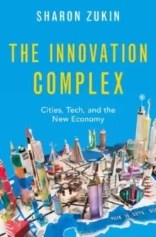 Image of The Innovation Complex : Cities, Tech, and the New Economy