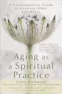 Image of aging as a spiritual practice a contemplative guide to growing older and wi