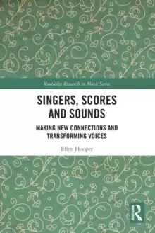 Image of Singers, Scores and Sounds : Making New Connections and Transforming Voices