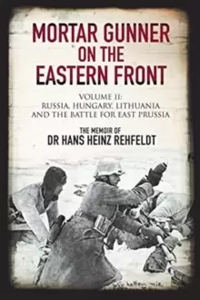 Image of Mortar Gunner on the Eastern Front : Volume II: Russia, Hungary Lithuania, and the battle for East Prussia
