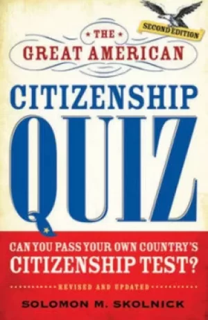Image of The great American citizenship quiz by Solomon M. Skolnick