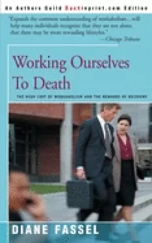 Image of working ourselves to death the high cost of workaholism and the rewards of