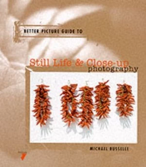 Image of Better Picture Guide to Still Life and Close-Up Photography by Michael Busselle Paperback