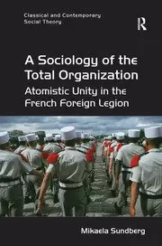 Image of A Sociology of the Total Organization Atomistic Unity in the French Foreign Legion