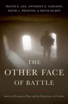 Image of The Other Face of Battle : America's Forgotten Wars and the Experience of Combat
