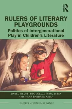 Image of Rulers of Literary PlaygroundsPolitics of Intergenerational Play in Childrens Literature