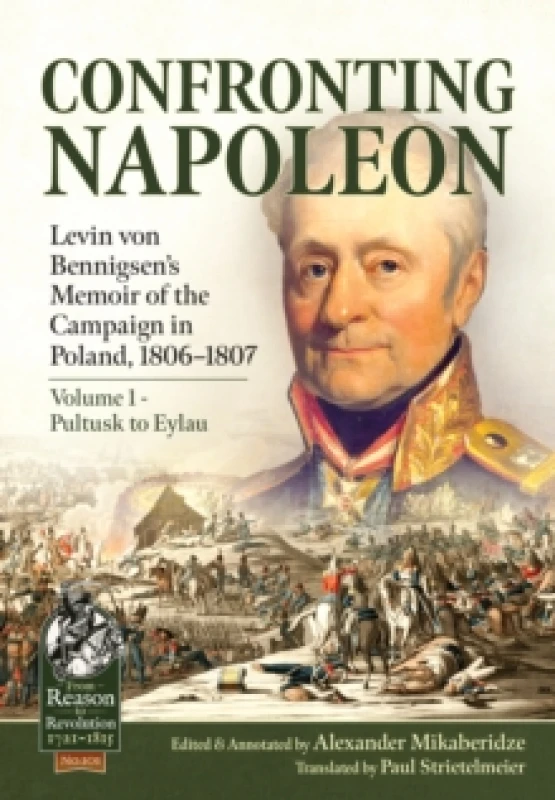 Image of Confronting Napoleon: Levin von Bennigsens Memoir of the Campaign in Poland, 1806-1807 : Volume I - Pultusk to Eylau Paperback / softback