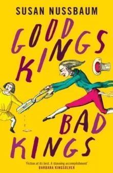 Image of Good Kings, Bad Kings : 'Fiction at its best. A stunning accomplishment.' Barbara Kingsolver