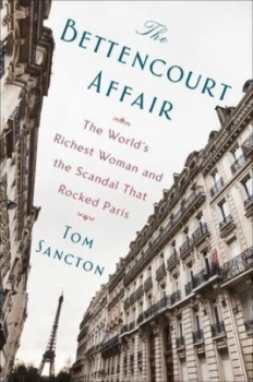 Image of The Bettencourt Affair by Tom Sancton Hardback