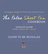 Image of paleo sheet pan cookbook 60 no fuss recipes with maximum flavor and minimal