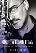 Image of ode to a tenor titan the life and times and music of michael brecker